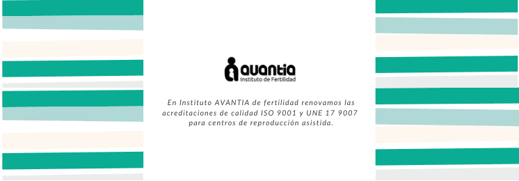 En Instituto Avantia de fertilidad renovamos las acreditaciones de calidad ISO 9001 y UNE 17 9007 para centros de reproducción asistida