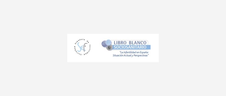Libro Blanco Sociosanitario. “La infertilidad en España: situación actual y perspectivas»